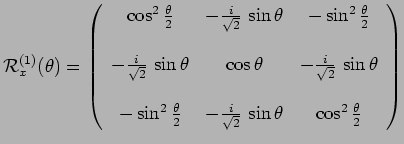 $\displaystyle \mathcal{R}_x^{(1)}(\theta)=
\left(\begin{array}{ccc}
\cos^2\frac...
...-\frac{i}{\sqrt{2}}\,\sin\theta &
\cos^2\frac{\theta}{2} \\
\end{array}\right)$
