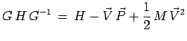 $\displaystyle G\,H\,G^{-1} \,=\, H-\vec{V}\,\vec{P} +
\frac{1}{2}\,M\,\vec{V}^2$