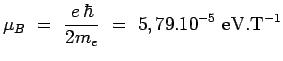 $\displaystyle \mu_B~=~\frac{e\,\hbar}{2m_e} ~=~
5,79.10^{-5}~\mathrm{eV}.\mathrm{T}^{-1}$