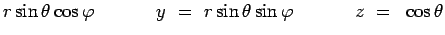 $\displaystyle r\sin\theta\cos\varphi~~~~~~~~~~
y~=~r\sin\theta\sin\varphi~~~~~~~~~~ z~=~\cos\theta$