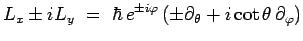 $\displaystyle L_x\pm iL_y ~=~ \hbar\,e^{\pm i\varphi}\,(\pm\partial_\theta+i\cot\theta\,\partial_\varphi)$