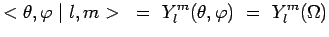 $\displaystyle <\theta,\varphi\mid l,m> ~=~
Y^m_l(\theta,\varphi)~=~Y^m_l(\Omega)$