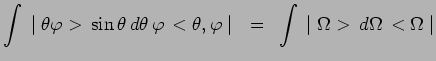 $\displaystyle \int\,\mid\theta\varphi>\,\sin\theta\,d\theta\,\varphi\,<\theta,\varphi\mid
~=~ \int\,\mid\Omega>\,d\Omega\,<\Omega\mid$