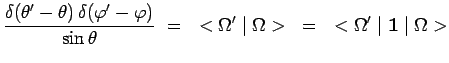 $\displaystyle \frac{\delta(\theta^\prime-\theta)\,\delta(\varphi^\prime-\varphi...
...theta}~=~
<\Omega^\prime\mid\Omega> ~=~
<\Omega^\prime\mid\mathbf{1}\mid\Omega>$