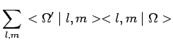 $\displaystyle \sum_{l,m}\,<\Omega^\prime\mid l,m><l,m\mid\Omega>$