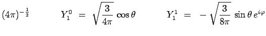 $\displaystyle (4\pi)^{-\frac{1}{2}}~~~~~~~~~~Y^0_1~=~\sqrt{\frac{3}{4\pi}}\,\cos\theta~~~~~~~~~~
Y^1_1~=~-\sqrt{\frac{3}{8\pi}}\,\sin\theta\,e^{i\varphi}$