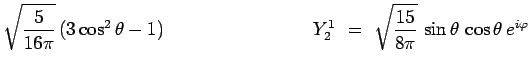 $\displaystyle \sqrt{\frac{5}{16\pi}}\,(3\cos^2\theta-1)~~~~~~~~~~~~~~~~~~~~~~~~
Y^1_2~=~\sqrt{\frac{15}{8\pi}}\,\sin\theta\,\cos\theta\,e^{i\varphi}$