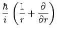 $\displaystyle \frac{\hbar}{i}\,\left(\frac{1}{r} +
\frac{\partial}{\partial r}\right)$