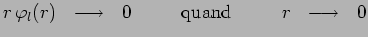 $\displaystyle r\,\varphi_l(r)~~\longrightarrow~~0~~~~~~~~\mathrm{quand}~~~~~~~~r~~\longrightarrow~~0$