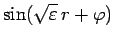 $\displaystyle \sin(\sqrt{\varepsilon}\,r + \varphi)$