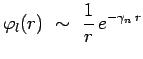 $\displaystyle \varphi_l(r)~\sim~\frac{1}{r}\,e^{-\gamma_n\,r}$