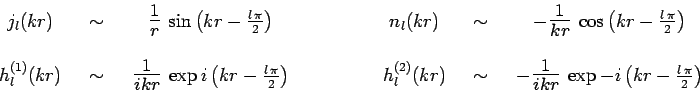 \begin{displaymath}\begin{array}{ccccccc}
j_l(kr) & ~\sim~ & \scalebox{1.4}{$\fr...
...ikr}$}\,\exp -i\left(kr-\frac{l\,\pi}{2}\right) \\
\end{array}\end{displaymath}