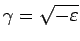 $ \gamma=\sqrt{-\varepsilon}$