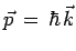 $ \vec{p}\,=\,\hbar\,\vec{k}$