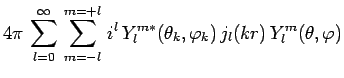 $\displaystyle 4\pi\,\sum_{l=0}^\infty\,\sum_{m=-l}^{m=+l}\,i^l\,Y^{m*}_l(\theta_k,\varphi_k)\,j_l(kr)\,Y^m_l(\theta,\varphi)$