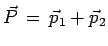 $ \vec{P}\,=\,\vec{p}_1+\vec{p}_2$