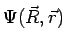 $\displaystyle \Psi(\vec{R},\vec{r})$