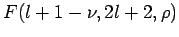 $\displaystyle F(l+1-\nu,2l+2,\rho)$