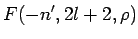 $\displaystyle F(-n^\prime,2l+2,\rho)$