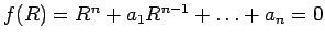 $ f(R)=R^n+a_1R^{n-1}+ \ldots + a_n = 0$