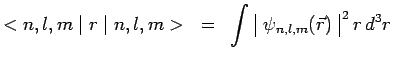 $\displaystyle <n,l,m\mid r \mid n,l,m> ~=~
\int\,\begin{array}{\vert c\vert}\psi_{n,l,m}(\vec{r})\\ \end{array}^{\,2}\,r\,d^3r$