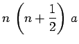 $\displaystyle n\,\left(n+\frac{1}{2}\right)\,a$