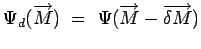 $\displaystyle \Psi_d(\overrightarrow{M})~=~\Psi(\overrightarrow{M}-\overrightarrow{\delta M})$