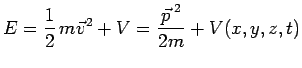 $\displaystyle E={{1}\over{2}}\,m\vec{v}^2+V={{\vec{p\,}^2}\over{2m}}+V(x,y,z,t)$