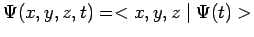 $\displaystyle \Psi(x,y,z,t)=<x,y,z\mid \Psi(t)>$