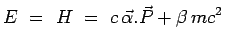 $\displaystyle E~=~H~=~c\,\vec{\alpha}.\vec{P}+\beta\,mc^2$