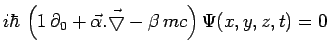 $\displaystyle i\hbar\,\left(1\,\partial_0+\vec{\alpha}.\vec{\bigtriangledown}-\beta\,mc\right)
\Psi(x,y,z,t)=0$