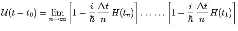 $\displaystyle \mathcal{U}(t-t_0)=\lim\limits_{n\rightarrow\infty}\left[1-{{i}\o...
...t]\ldots\,\ldots
\left[1-{{i}\over{\hbar}}\,{{\Delta t}\over{n}}\,H(t_1)\right]$