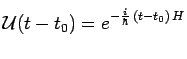 $ \mathcal{U}(t-t_0)=
e^{\strut-{{i}\over{\hbar}}\,(t-t_0)\,H}\strut$