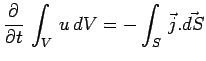 $\displaystyle {{\partial}\over{\partial t}}\,\int_V\,u\,dV=
-\int_S\,\vec{j}.\vec{dS}$