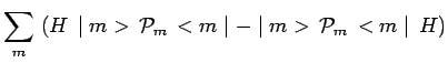 $\displaystyle \sum\limits_m\, \left(H\,\mid
m>\,\mathcal{P}_m\,<m\mid - \mid m>\,\mathcal{P}_m\,<m\mid
\,H\right)$