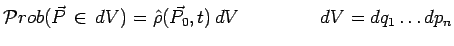 $\displaystyle \mathcal{P}rob(\vec{P}\,\in\,dV)=\hat{\rho}(\vec{P_0},t)\,dV~~~~~~~~~~~~~
dV=dq_1\ldots dp_n$