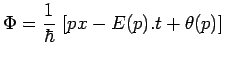 $\displaystyle \Phi = \frac{1}{\hbar}\,\left[px-E(p).t+\theta(p)\right]$