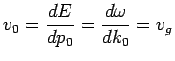 $\displaystyle v_0=\frac{dE}{dp_0}=\frac{d\omega}{dk_0}=v_g$