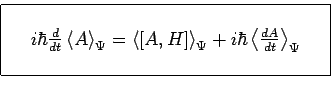 \begin{displaymath}\begin{array}{\vert ccc\vert}
\hline
& & \\
~ & i\hbar\frac{...
...ft<\frac{dA}{dt}\right>_\Psi & ~ \\
& & \\
\hline
\end{array}\end{displaymath}
