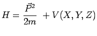 $\displaystyle H=\frac{\vec{P}^2}{2m}~+V(X,Y,Z)$