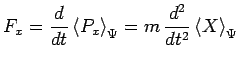 $\displaystyle F_x=\frac{d}{dt}\left<P_x\right>_\Psi=m\,\frac{d^2}{dt^2}\left<X\right>_\Psi$