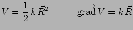 $\displaystyle V=\frac{1}{2}\,k\,\vec{R}^2~~~~~~~~~\overrightarrow{\mathrm{grad}}\,V=k\,\vec{R}$