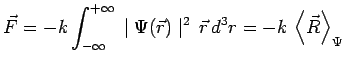 $\displaystyle \vec{F}=-k\int_{-\infty}^{+\infty}\,\mid \Psi(\vec{r})\mid
^2\,\vec{r}\,d^3r= -k\,\left<\vec{R}\right>_\Psi$