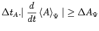 $\displaystyle \Delta t_A.{\mid \frac{d}{dt}\left<A\right>_\Psi\mid }\geq\Delta
A_\Psi$