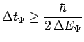 $\displaystyle \Delta t_\Psi\geq\frac{\hbar}{2\,\Delta E_\Psi}$