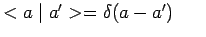 $ <a\mid a^\prime>=\delta(a-a^\prime)~~~~~$