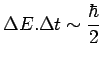 $\displaystyle \Delta E.\Delta t\sim\frac{\hbar}{2}$