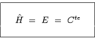 \begin{displaymath}\begin{array}{\vert ccc\vert}
\hline
& & \\
~ & \hat{H}~=~E~=~C^{te} & ~ \\
& & \\
\hline
\end{array}\end{displaymath}