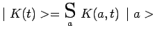 $\displaystyle \mid K(t)>=\underset{a}{\scalebox{1.7}{S}}~K(a,t)\,\mid a>$