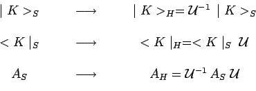 \begin{displaymath}\begin{array}{ccc}
\mid K>_S & ~~~~~\longrightarrow~~~~~ & \m...
...~~ & A_H = \mathcal{U}^{-1}\,A_S\,\,\mathcal{U} \\
\end{array}\end{displaymath}
